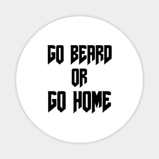 Go Beard OR Go Home Magnet